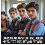Current Affairs From August 2024 to December 2025 for H.P TGT, PGT, JBT,Patwari, Allied,HPAS etc (Part-1)